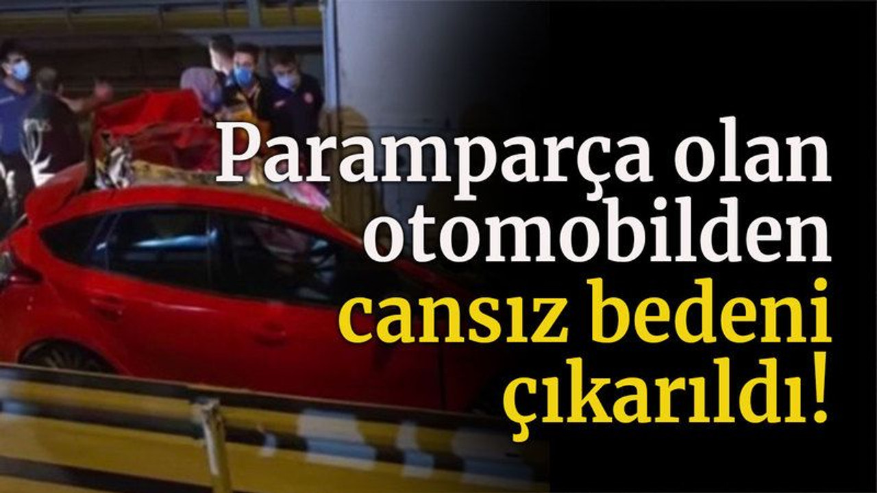 Paramparça olan otomobilden cansız bedeni çıkarıldı!